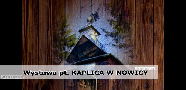 Wystawa pt. Kaplica w Nowicy | Krynica-Zdrój 2019