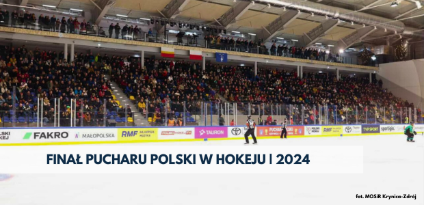 Finał Pucharu Polski w hokeju na lodzie | Krynica-Zdrój 2024