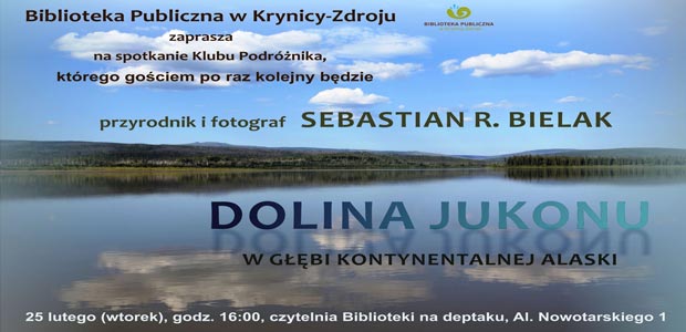 Spotkanie w Klubie Podróżnika  S.R. Bielak – prezentacja pt. „Dolina Jukonu – w głębi..."